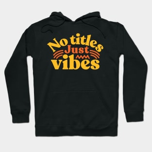 No titles just vibes Hoodie